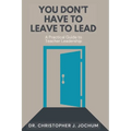 You Don't Have to Leave to Lead: A Practical Guide to Teacher Leadership