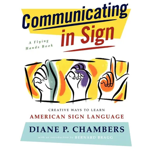 Communicating in Sign: Creative Ways to Learn American Sign Language (ASL)