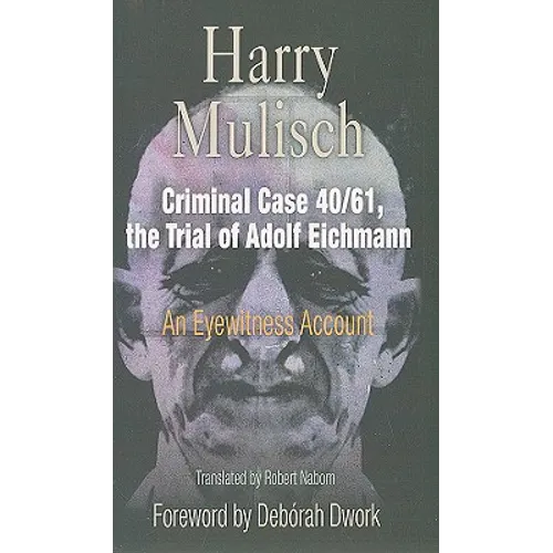 Criminal Case 40/61, the Trial of Adolf Eichmann: An Eyewitness Account