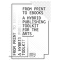 From Print to Ebooks: A Hybrid Publishing Toolkit for the Arts