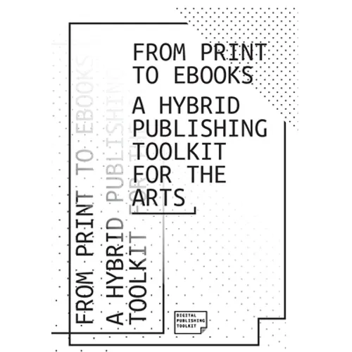 From Print to Ebooks: A Hybrid Publishing Toolkit for the Arts