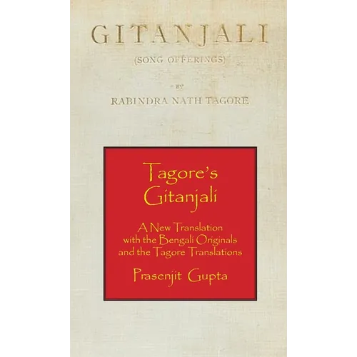 Tagore's Gitanjali: A New Translation with the Bengali Originals and the Tagore Translations