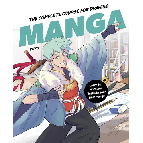 The Complete Course for Drawing Manga: Learn to Write and Illustrate Your First Manga