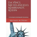 Da Vinci, Michelangelo, Rembrandt, Rodin: A chronological and photographic documentary