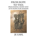 From Rope to Ties: Processing Hemp and Jute Rope for Shibari