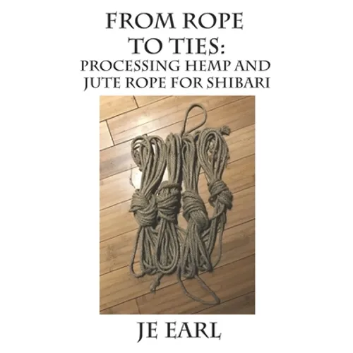 From Rope to Ties: Processing Hemp and Jute Rope for Shibari