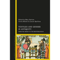 Textiles and Gender in Antiquity: From the Orient to the Mediterranean