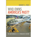 Who Owns America's Past?: The Smithsonian and the Problem of History /]crobert C. Post