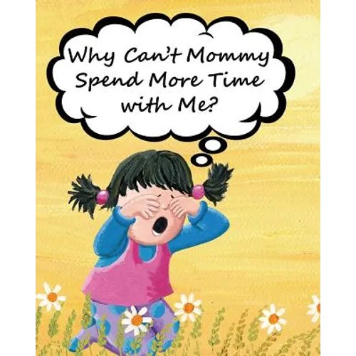 Why Can't Mommy Spend More Time with Me?