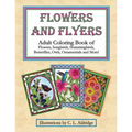 Flowers and Flyers: Adult Coloring Book of Flowers, Songbirds, Hummingbirds, Butterflies, Owls, Ornamentals and More!