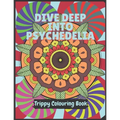 Psychedelia Trippy Colouring Book: A Psychedelic art therapy book for acid explorer. Psychedelic patterns, illusions and fractals to take you deep whi