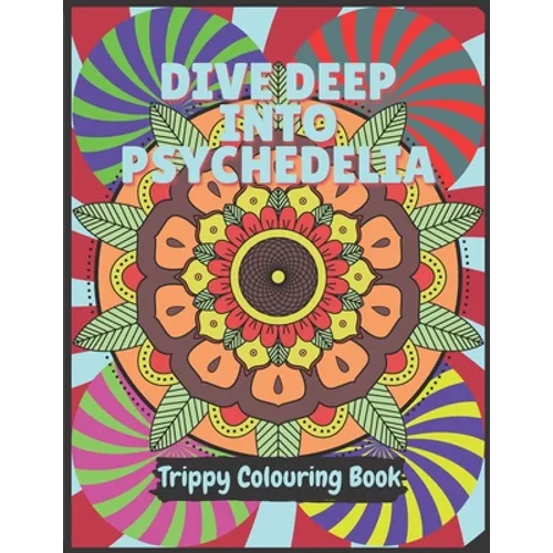 Psychedelia Trippy Colouring Book: A Psychedelic art therapy book for acid explorer. Psychedelic patterns, illusions and fractals to take you deep whi