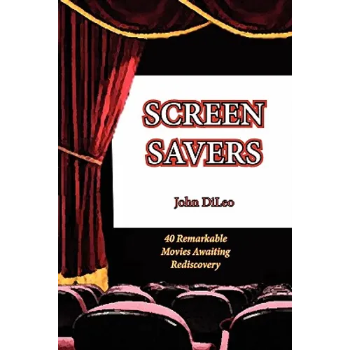 Screen Savers: 40 Remarkable Movies Awaiting Rediscovery
