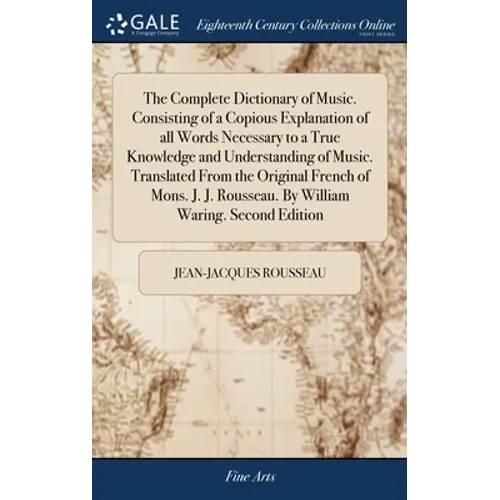 The Complete Dictionary of Music. Consisting of a Copious Explanation of all Words Necessary to a True Knowledge and Understanding of Music. Translate