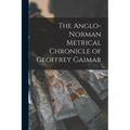 The Anglo-Norman Metrical Chronicle of Geoffrey Gaimar