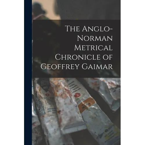 The Anglo-Norman Metrical Chronicle of Geoffrey Gaimar