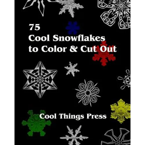 75 Cool Snowflakes To Color & Cut Out: Folding, Coloring and Cutting for Kids