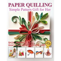 Paper Quilling Simple Pattern Gift for Her: Basic Preparation and Image Gallery Quilling Art