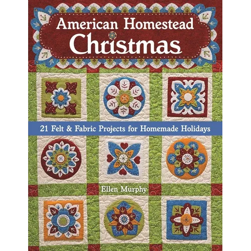 American Homestead Christmas: 21 Felt & Fabric Projects for Homemade Holidays