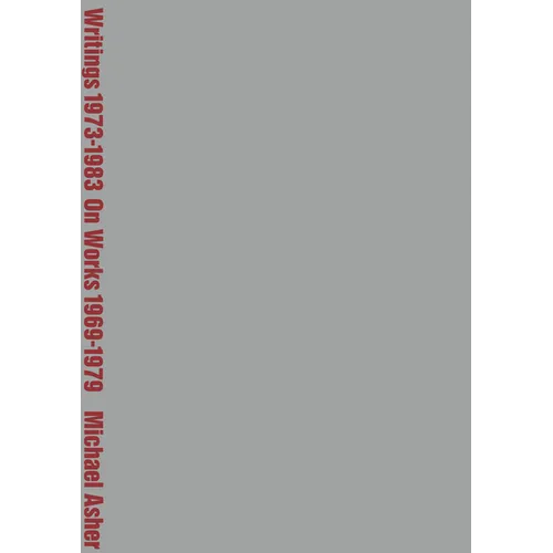 Michael Asher: Writings 1973-1983 on Works 1969-1979