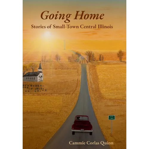 Going Home: Stories of Small-Town Central Illinois