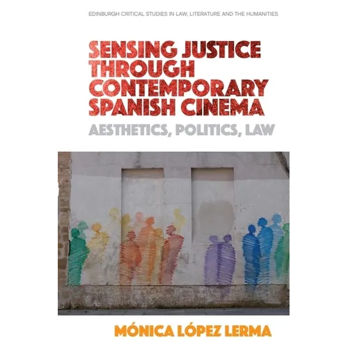 Sensing Justice Through Contemporary Spanish Cinema: Aesthetics, Politics, Law
