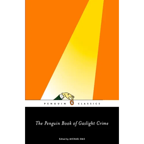 The Penguin Book of Gaslight Crime: Con Artists, Burglars, Rogues, and Scoundrels from the Time of Sherlock Holmes