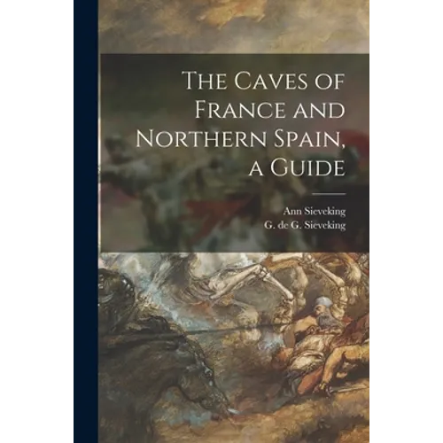 The Caves of France and Northern Spain, a Guide