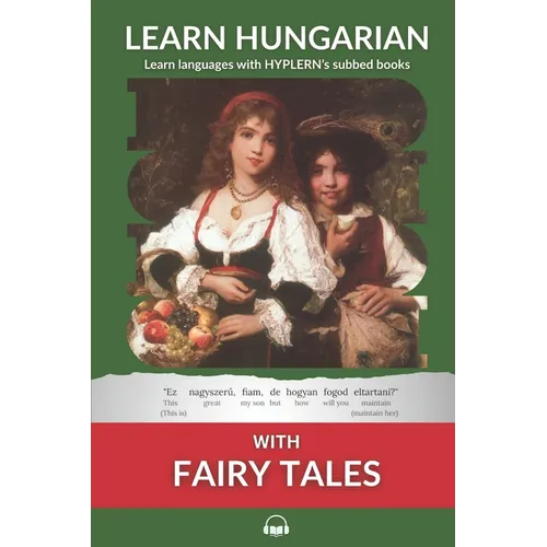 Learn Hungarian with Fairy Tales: Interlinear Hungarian to English