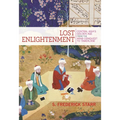 Lost Enlightenment: Central Asia's Golden Age from the Arab Conquest to Tamerlane