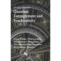 Quantum Entanglement and Synchronicity. Force Fields, Non-Locality, Extrasensory Perception. The Astonishing Properties of Quantum Physics.