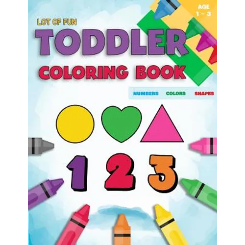 Toddler Coloring Book Numbers Colors Shapes: Fun With Numbers Colors Shapes Counting - Learning Of First Easy Words Shapes & Numbers - Baby Activity B