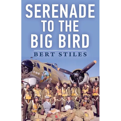 Serenade to the Big Bird: A Young Flier's Memoir of the Second World War