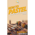 How To Pastel: Your Step By Step Guide to Pastels