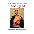 The Medical Portraiture of Lam Qua: Paintings from a Canton hospital 1836-1855