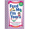 Feed Me I'm Yours: Baby Food Made Easy
