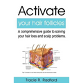 Activate Your Hair Follicles: A Comprehensive Guide to Solving Your Hair Loss and Scalp Problems