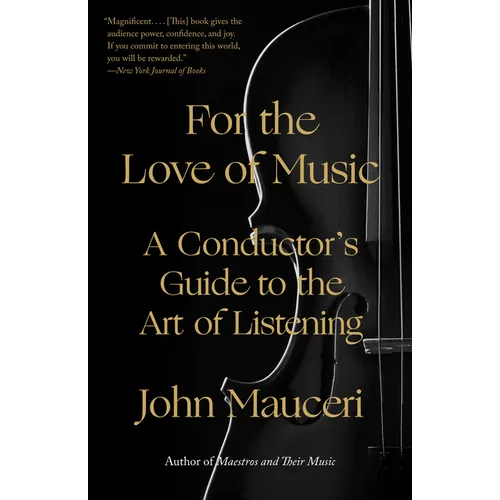 For the Love of Music: A Conductor's Guide to the Art of Listening