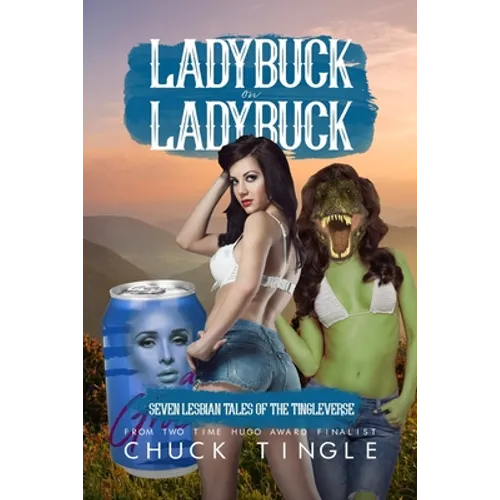 Ladybuck On Ladybuck: Seven Lesbian Tales Of The Tingleverse