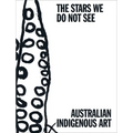The Stars We Do Not See: Australian Indigenous Art