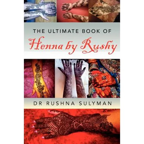 The Ultimate Book of Henna by Rushy