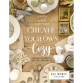 Create Your Own Cozy: 100 Practical Ways to Love Your Home and Life (the Perfect Gift for People Who Love Interior Design, Decorating, Diy, Crafting,
