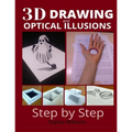 3d drawing and optical illusions: how to draw optical illusions and 3d art step by step Guide for Kids, Teens and Students. New edition