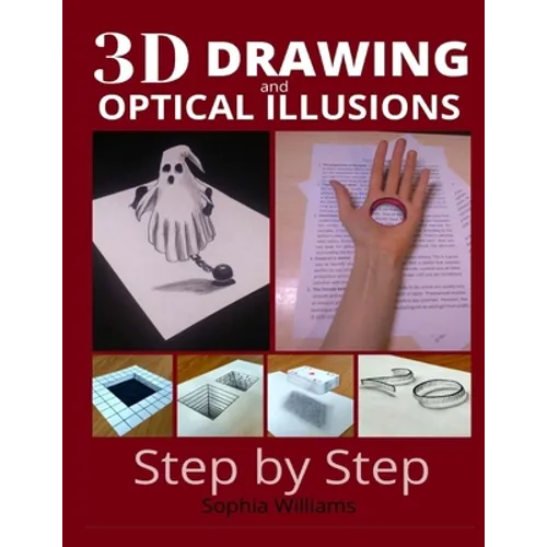 3d drawing and optical illusions: how to draw optical illusions and 3d art step by step Guide for Kids, Teens and Students. New edition