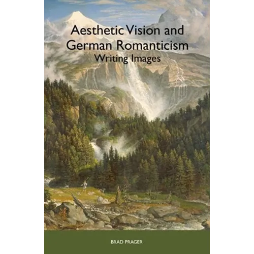 Aesthetic Vision and German Romanticism: Writing Images