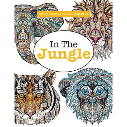 Really Relaxing Colouring Book 17: In The Jungle