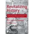 Revitalizing History: Recognizing the Struggles, Lives, and Achievements of African American and Women Art Educators (B&W Paperback Edition)