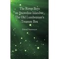The Rover Boys on Snowshoe Island or, The Old Lumberman's Treasure Box