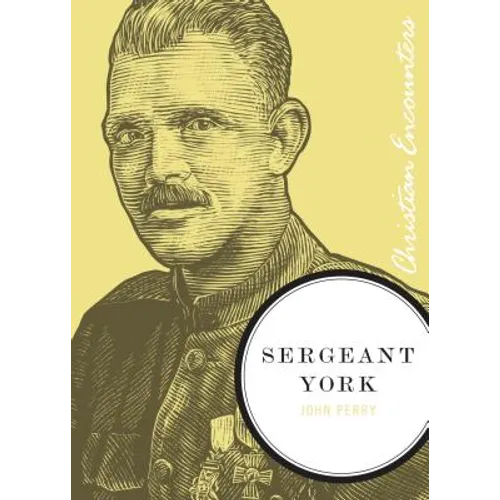 Sergeant York: A Biography of an American Patriot and World War I Hero