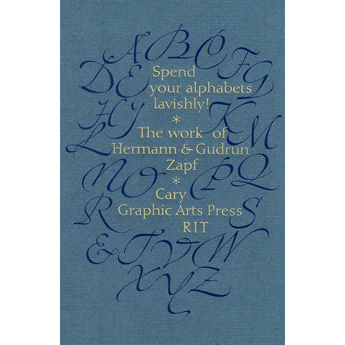 Spend Your Alphabets Lavishly!: The Work of Hermann and Gudrun Zapf